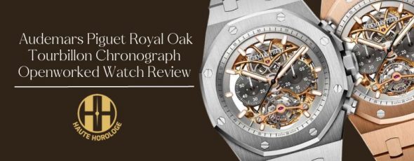 Haute Horologe Audemars Piguet Royal Oak Tourbillon Chronograph Openworked Watch Review