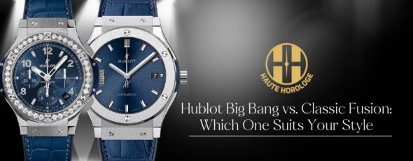 Hublot Big Bang vs. Classic Fusion Which One Suits Your Style - Haute Horologe